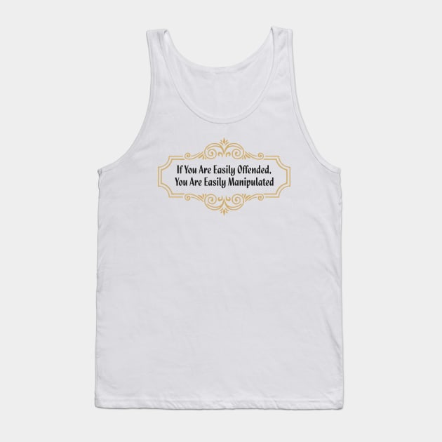 If You Are Easily Offended, You Are Easily Manipulated (6) - Wisdom Tank Top by Vector-Artist